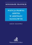 Pozycja prawna arbitra w arbitrażu handlowym. Autor: Asłanowicz Marcin. Dadada.pl Okładka książki Pozycja prawna arbitra w arbitrażu handlowym