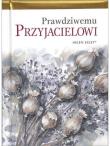 Prawdziwemu przyjacielowi. Autor: Helen Exley. Dadada.pl Okładka książki Prawdziwemu przyjacielowi