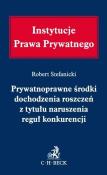 Prywatnoprawne środki dochodzenia roszczeń z tytułu naruszenia reguł konkurencji.. Autor: Stefanicki Robert. Dadada.pl Okładka książki Prywatnoprawne środki dochodzenia roszczeń z tytułu naruszenia reguł konkurencji.