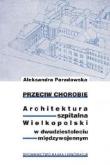 Okładka książki Przeciw chorobie. Architektura szpitalna...
