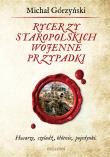 Rycerzy staropolskich wojenne przypadki. Autor: Górzyński Michał. Dadada.pl Okładka książki Rycerzy staropolskich wojenne przypadki