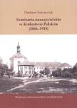 Okładka książki Seminaria nauczycielskie w Królestwie Polskim (1866-1915)