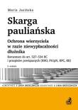 Skarga pauliańska. Ochrona wierzyciela w razie niewypłacalności dłużnika. Komentarz do art. 527-534. Autor: Jasińska Maria. Dadada.pl Okładka książki Skarga pauliańska. Ochrona wierzyciela w razie niewypłacalności dłużnika. Komentarz do art. 527-534