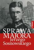 Sprawa majora Jerzego Sosnowskiego. Autor: Kołakowski Piotr Tadeusz, Krzak Andrzej. Dadada.pl Okładka książki Sprawa majora Jerzego Sosnowskiego