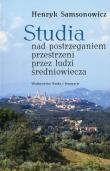 Studia nad postrzeganiem przestrzeni przez ludzi średniowiecza. Autor: Samsonowicz Henryk. Dadada.pl Okładka książki Studia nad postrzeganiem przestrzeni przez ludzi średniowiecza