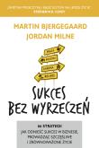 Sukces bez wyrzeczeń. Autor: Martin Bjergegaard, Jordan Milne. Dadada.pl Okładka książki Sukces bez wyrzeczeń