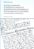 Sukcesja spadkowa w mniejszych miastach województwa pomorskiego w II połowie XVII i XVIII wieku. Autor: Kitowski Piotr. Dadada.pl Okładka książki Sukcesja spadkowa w mniejszych miastach województwa pomorskiego w II połowie XVII i XVIII wieku