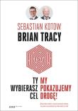 Ty wybierasz cel, my pokazujemy drogę!. Autor: Brian Tracy. Dadada.pl Okładka książki Ty wybierasz cel, my pokazujemy drogę!