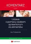 Ustawa o  pomocy osobom uprawnionym do alimentów Komentarz. Autor: Tomaszewska Ewa. Dadada.pl Okładka książki Ustawa o  pomocy osobom uprawnionym do alimentów Komentarz
