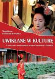 Uwikłane w kulturę O twórczości współczesnych artystek japońskich i chińskich. Autor: Furmanik-Kowalska Magdalena. Dadada.pl Okładka książki Uwikłane w kulturę O twórczości współczesnych artystek japońskich i chińskich