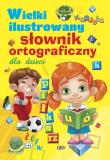 Wielki ilustrowany słownik ortograficzny dla dzieci. Autor: Opracowanie zbiorowe. Dadada.pl Okładka książki Wielki ilustrowany słownik ortograficzny dla dzieci
