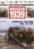 Wielki Leksykon Uzbrojenia Wrzesień 1939 Tom 67 Armata 105 MM WZ.13 i 29. Wydawca: Edipresse Polska. Dadada.pl Opakowanie Wielki Leksykon Uzbrojenia Wrzesień 1939 Tom 67 Armata 105 MM WZ.13 i 29