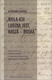Wola ich ludzką jest nasza Boską. Autor: Hudymać Aleksandra. Dadada.pl Okładka książki Wola ich ludzką jest nasza Boską