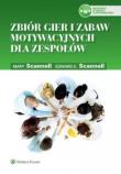 Zbiór gier i zabaw motywacyjnych dla zespołów. Autor: Scannell Edward E., Scannell Mary. Dadada.pl Okładka książki Zbiór gier i zabaw motywacyjnych dla zespołów