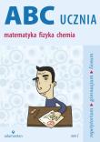 ABC UCZNIA Tom C: matematyka fizyka chemia w. 2014. Autor: Mizerski Witold. Dadada.pl Okładka książki ABC UCZNIA Tom C: matematyka fizyka chemia w. 2014