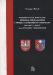 Okładka książki Administracja publiczna szczebla regionalnego a procesy zarządzania rozwojem na przykładzie Małopolski i Podkarpacia