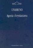 Agonia chrystianizmu. Autor: Miguel de Unamuno. Dadada.pl Okładka książki Agonia chrystianizmu