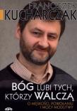 Bóg lubi tych którzy walczą. Autor: Kucharczak Franciszek. Dadada.pl Okładka książki Bóg lubi tych którzy walczą