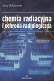 Okładka książki Chemia radiacyjna i ochrona radiologiczna