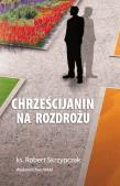 Chrześcijanin na rozdrożu. Autor: Skrzypczak Robert. Dadada.pl Okładka książki Chrześcijanin na rozdrożu