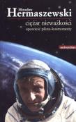 Ciężar nieważkości. Opowieść pilota-kosmonauty. Autor: Hermaszewski Mirosław. Dadada.pl Okładka książki Ciężar nieważkości. Opowieść pilota-kosmonauty