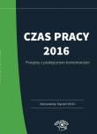 Czas pracy 2016 Praktyczny komentarz. Autor: Kaleta Joanna. Dadada.pl Okładka książki Czas pracy 2016 Praktyczny komentarz