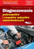 Diagnozowanie podzespołów i zespołów pojazdów samochodowych. Autor: Piotr Wróblewski, Kupiec Jerzy. Dadada.pl Okładka książki Diagnozowanie podzespołów i zespołów pojazdów samochodowych