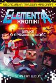 ELEMENTIA - KRONIKI. Nieoficjalna trylogia Minecraft. Księga Pierwsza. Walka o sprawiedliwość.. Autor: Sean Fay Wolfe. Dadada.pl Okładka książki ELEMENTIA - KRONIKI. Nieoficjalna trylogia Minecraft. Księga Pierwsza. Walka o sprawiedliwość.