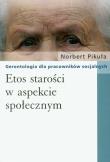 Etos starości w aspekcie społecznym. Autor: Pikuła Norbert. Dadada.pl Okładka książki Etos starości w aspekcie społecznym