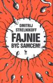 Fajnie być samcem. Autor: Strelnikoff Dmitrij. Dadada.pl Okładka książki Fajnie być samcem