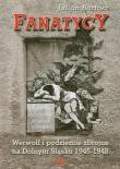 Fanatycy. Werwolf i podziemie zbrojne.... Autor: Bartosz Julian. Dadada.pl Okładka książki Fanatycy. Werwolf i podziemie zbrojne...