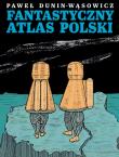 Fantastyczny Atlas Polski. Autor: Dunin-Wąsowicz Paweł. Dadada.pl Okładka książki Fantastyczny Atlas Polski