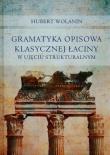 Gramatyka opisowa klasycznej łaciny w ujęciu strukturalnym. Autor: Wolanin Hubert. Dadada.pl Okładka książki Gramatyka opisowa klasycznej łaciny w ujęciu strukturalnym