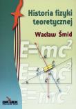 Historia fizyki teoretycznej. Autor: Smid Wacław. Dadada.pl Okładka książki Historia fizyki teoretycznej
