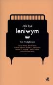 Jak być leniwym. Autor: Tom Hodgkinson. Dadada.pl Okładka książki Jak być leniwym