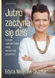Okładka książki Jutro zaczyna się dziś, czyli jak zaprojektować swoją wymarzoną przyszłość
