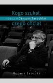 Kogo szukał, czego chciał. Autor: Jarocki Robert. Dadada.pl Okładka książki Kogo szukał, czego chciał