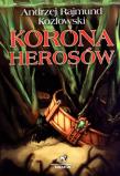 Korona Herosów. Autor: Andrzej Rajmund Kozłowski. Dadada.pl Okładka książki Korona Herosów