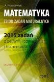 Matematyka 2015 zadań z pełnymi rozwiązaniami. Autor: Nowoświat Artur. Dadada.pl Okładka książki Matematyka 2015 zadań z pełnymi rozwiązaniami