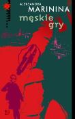 Męskie gry... Autor: Aleksandra Marinina. Dadada.pl Okładka książki Męskie gry..