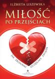 Miłość po przejściach. Jak zbudować szczęśliwy.... Autor: Elżbieta Liszewska. Dadada.pl Okładka książki Miłość po przejściach. Jak zbudować szczęśliwy...