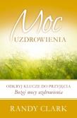 Moc uzdrowienia. Autor: Randy Clark. Dadada.pl Okładka książki Moc uzdrowienia