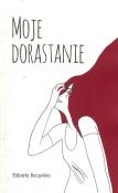 Moje dorastanie. Autor: Elżbieta Buczyńska. Dadada.pl Okładka książki Moje dorastanie