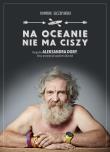 Na oceanie nie ma ciszy. Biografia Aleksandra Doby, który przepłynął kajakiem Atlantyk. Autor: Dominik Szczepański. Dadada.pl Okładka książki Na oceanie nie ma ciszy. Biografia Aleksandra Doby, który przepłynął kajakiem Atlantyk