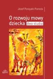 O rozwoju mowy dziecka Dwa studia. Autor: Porayski-Pomsta Józef. Dadada.pl Okładka książki O rozwoju mowy dziecka Dwa studia