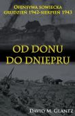 Od Donu do Dniepru Ofensywa sowiecka XII.1942-VII.1943. Autor: Glantz David M.. Dadada.pl Okładka książki Od Donu do Dniepru Ofensywa sowiecka XII.1942-VII.1943