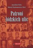 Patroni łódzkich ulic. Autor: Sekita Jarosław, Nartonowicz-Kot Maria. Dadada.pl Okładka książki Patroni łódzkich ulic