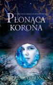 Płonąca korona. Autor: Rae Carson. Dadada.pl Okładka książki Płonąca korona