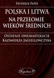 Polska i Litwa na przełomie wieków średnich. Autor: Fryderyk Papee. Dadada.pl Okładka książki Polska i Litwa na przełomie wieków średnich