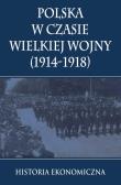 Okładka książki Polska w czasie Wielkiej Wojny Historia Ekonomiczna